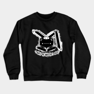 Killerbunny2007 IM OK WITH THIS Crewneck Sweatshirt